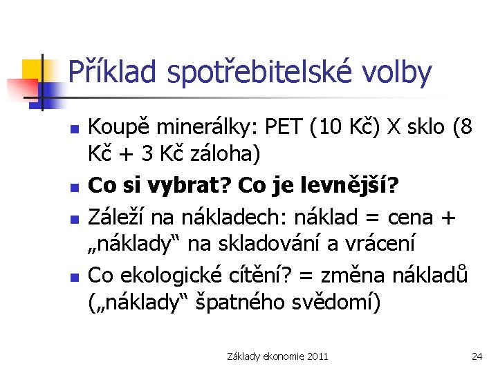 Příklad spotřebitelské volby n n Koupě minerálky: PET (10 Kč) X sklo (8 Kč