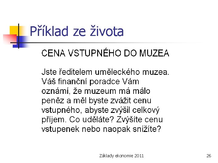 Příklad ze života Základy ekonomie 2011 26 