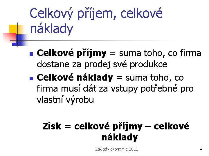 Celkový příjem, celkové náklady n n Celkové příjmy = suma toho, co firma dostane