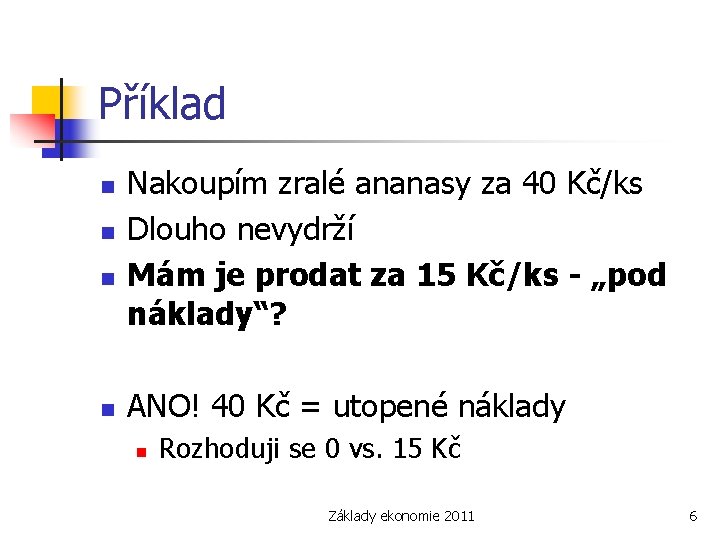 Příklad n n Nakoupím zralé ananasy za 40 Kč/ks Dlouho nevydrží Mám je prodat