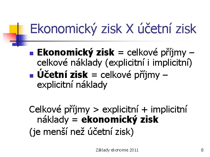 Ekonomický zisk X účetní zisk n n Ekonomický zisk = celkové příjmy – celkové