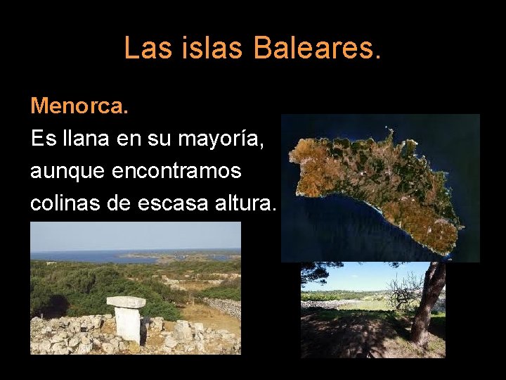 Las islas Baleares. Menorca. Es llana en su mayoría, aunque encontramos colinas de escasa