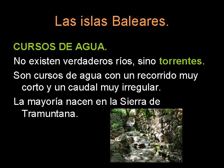 Las islas Baleares. CURSOS DE AGUA. No existen verdaderos ríos, sino torrentes. Son cursos