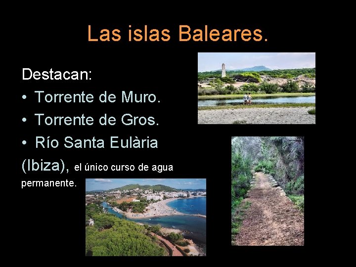 Las islas Baleares. Destacan: • Torrente de Muro. • Torrente de Gros. • Río