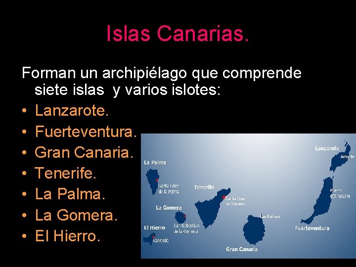 Islas Canarias. Forman un archipiélago que comprende siete islas y varios islotes: • Lanzarote.