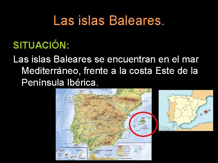 Las islas Baleares. SITUACIÓN: Las islas Baleares se encuentran en el mar Mediterráneo, frente