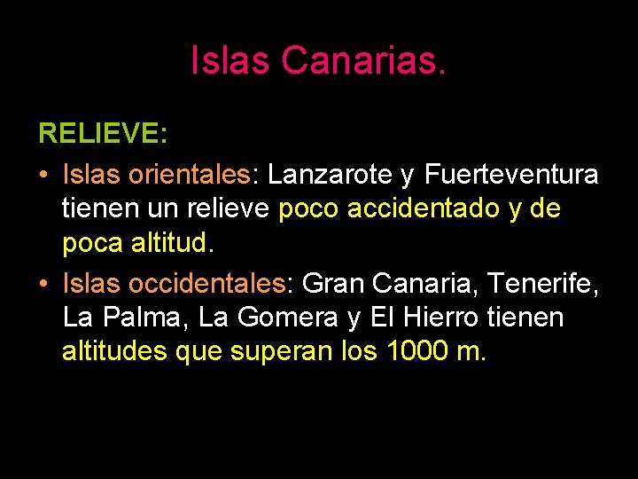 Islas Canarias. RELIEVE: • Islas orientales: Lanzarote y Fuerteventura tienen un relieve poco accidentado