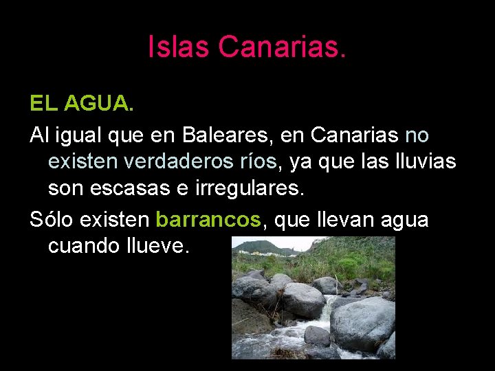 Islas Canarias. EL AGUA. Al igual que en Baleares, en Canarias no existen verdaderos