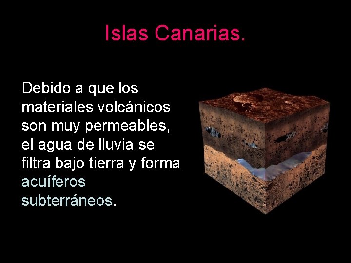 Islas Canarias. Debido a que los materiales volcánicos son muy permeables, el agua de