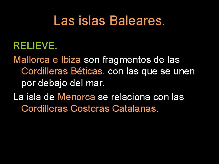 Las islas Baleares. RELIEVE. Mallorca e Ibiza son fragmentos de las Cordilleras Béticas, con