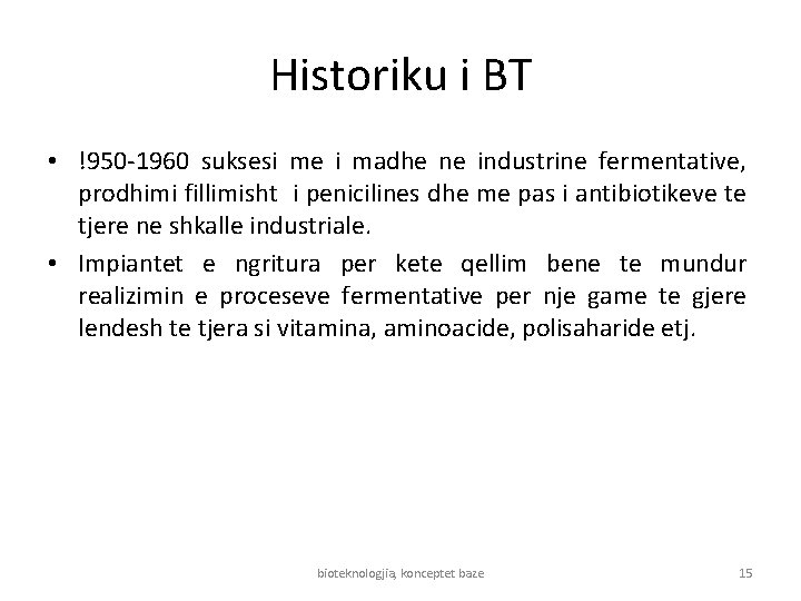 Historiku i BT • !950 -1960 suksesi me i madhe ne industrine fermentative, prodhimi