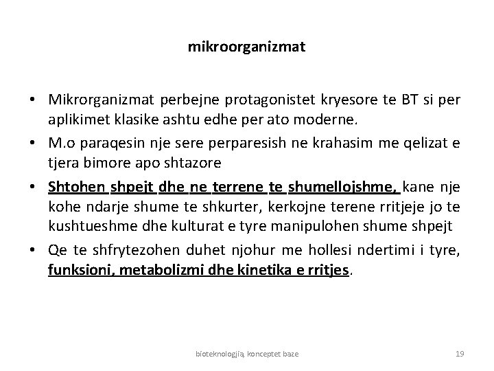 mikroorganizmat • Mikrorganizmat perbejne protagonistet kryesore te BT si per aplikimet klasike ashtu edhe