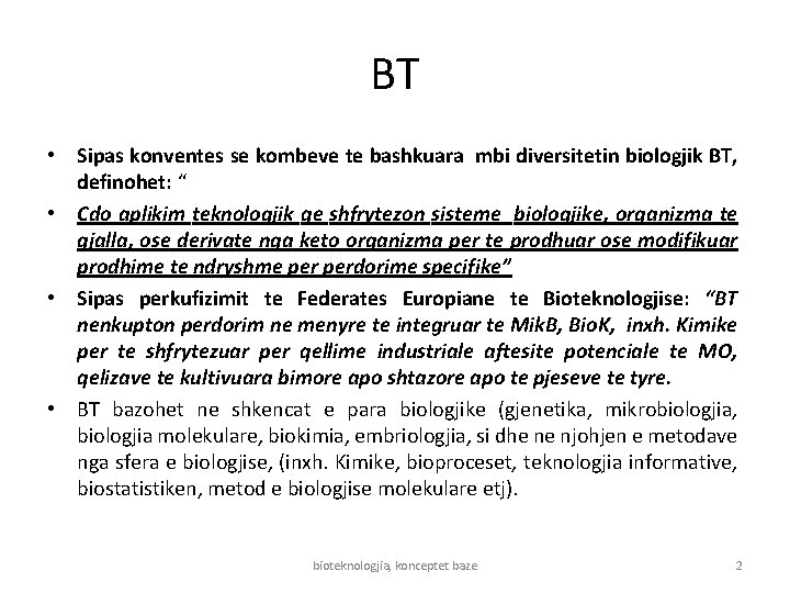 BT • Sipas konventes se kombeve te bashkuara mbi diversitetin biologjik BT, definohet: “