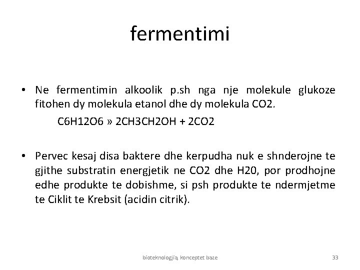 fermentimi • Ne fermentimin alkoolik p. sh nga nje molekule glukoze fitohen dy molekula
