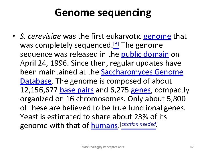 Genome sequencing • S. cerevisiae was the first eukaryotic genome that was completely sequenced.