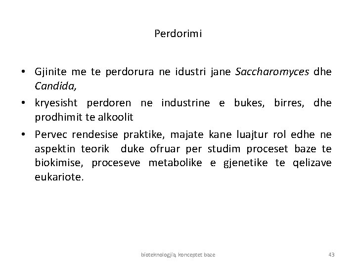 Perdorimi • Gjinite me te perdorura ne idustri jane Saccharomyces dhe Candida, • kryesisht