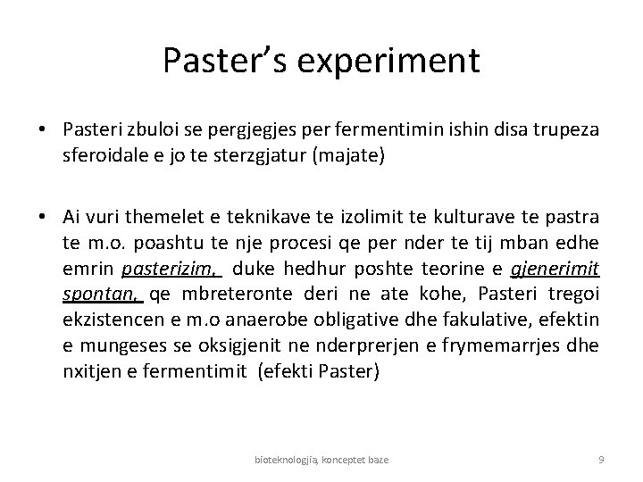 Paster’s experiment • Pasteri zbuloi se pergjegjes per fermentimin ishin disa trupeza sferoidale e