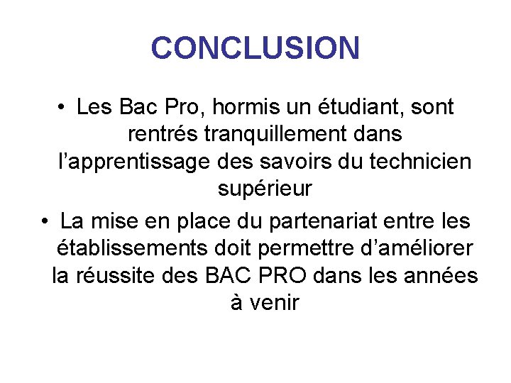 CONCLUSION • Les Bac Pro, hormis un étudiant, sont rentrés tranquillement dans l’apprentissage des CONCLUSION • Les Bac Pro, hormis un étudiant, sont rentrés tranquillement dans l’apprentissage des