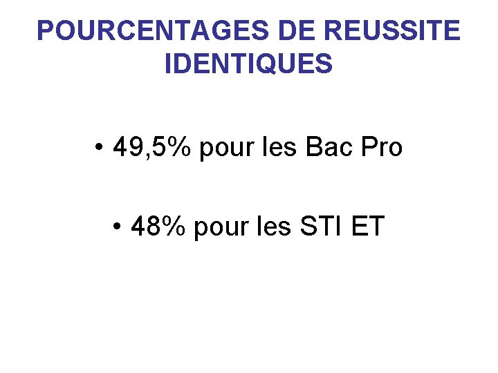 POURCENTAGES DE REUSSITE IDENTIQUES • 49, 5% pour les Bac Pro • 48% pour