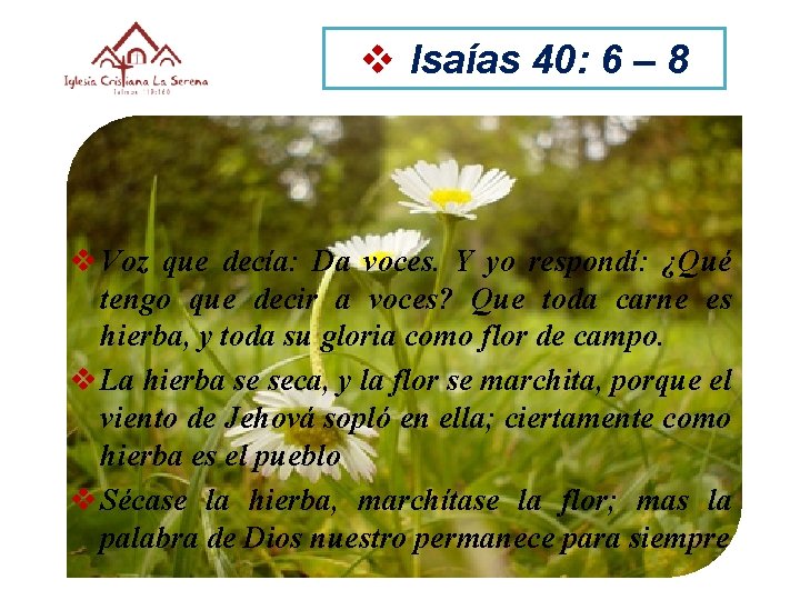 v Isaías 40: 6 – 8 v Voz que decía: Da voces. Y yo