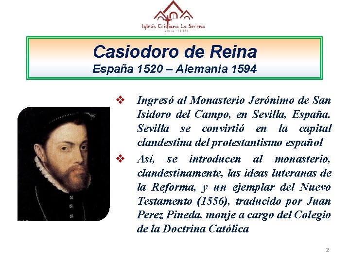 Casiodoro de Reina España 1520 – Alemania 1594 v Ingresó al Monasterio Jerónimo de