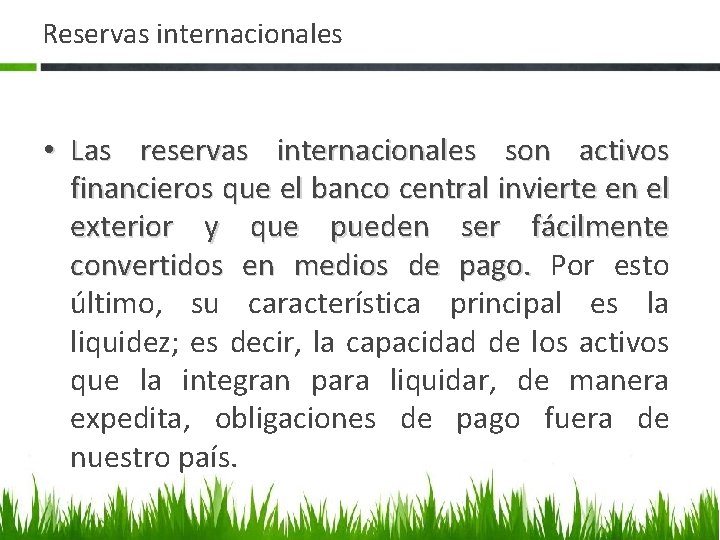 Reservas internacionales • Las reservas internacionales son activos financieros que el banco central invierte