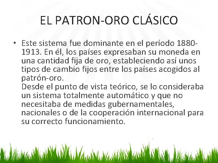 EL PATRON-ORO CLÁSICO • Este sistema fue dominante en el período 18801913. En él,