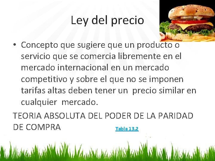 Ley del precio • Concepto que sugiere que un producto o servicio que se