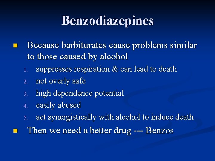 Benzodiazepines n Because barbiturates cause problems similar to those caused by alcohol 1. 2.