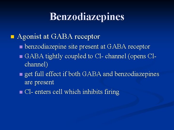 Benzodiazepines n Agonist at GABA receptor benzodiazepine site present at GABA receptor n GABA