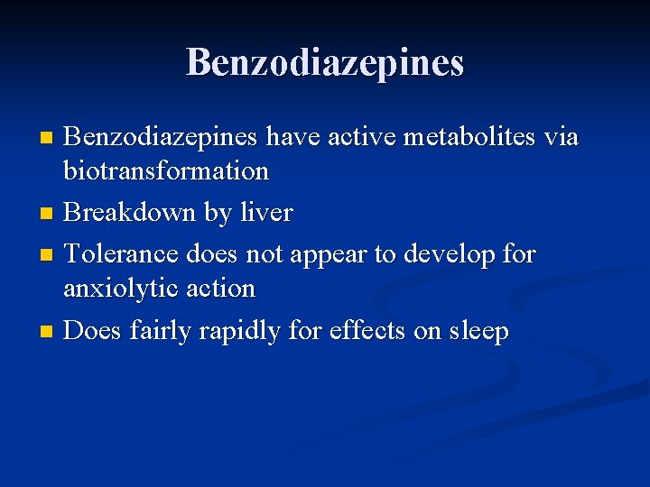 Benzodiazepines have active metabolites via biotransformation n Breakdown by liver n Tolerance does not