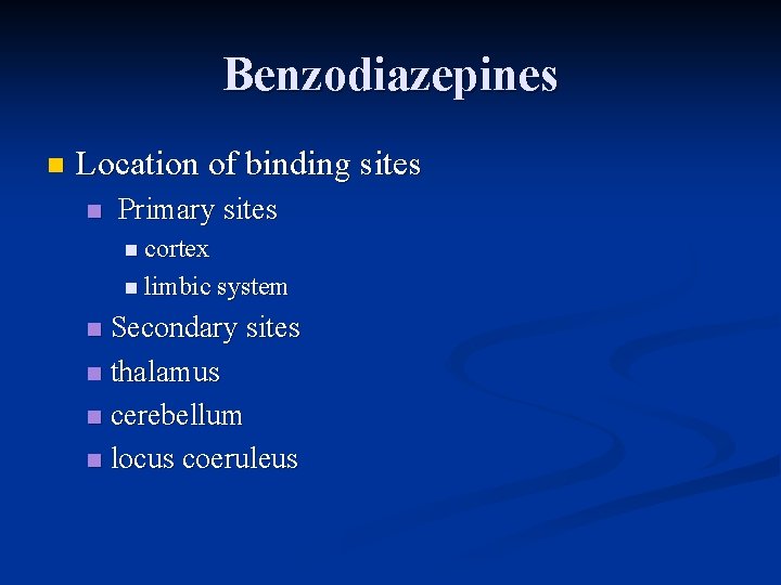 Benzodiazepines n Location of binding sites n Primary sites n cortex n limbic system