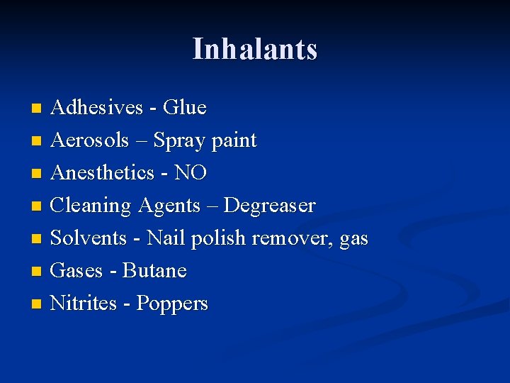 Inhalants Adhesives - Glue n Aerosols – Spray paint n Anesthetics - NO n