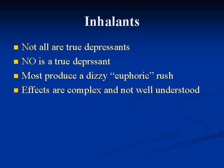 Inhalants Not all are true depressants n NO is a true deprssant n Most