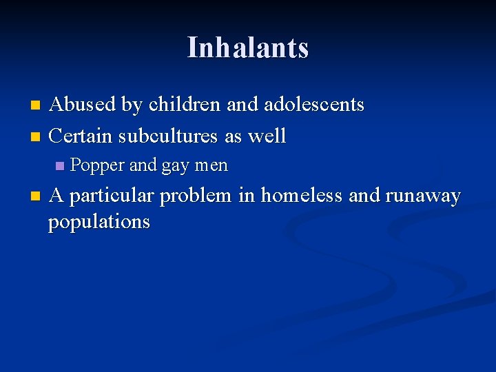 Inhalants Abused by children and adolescents n Certain subcultures as well n n n