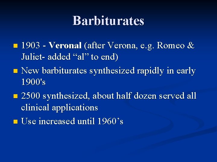 Barbiturates 1903 - Veronal (after Verona, e. g. Romeo & Juliet- added “al” to