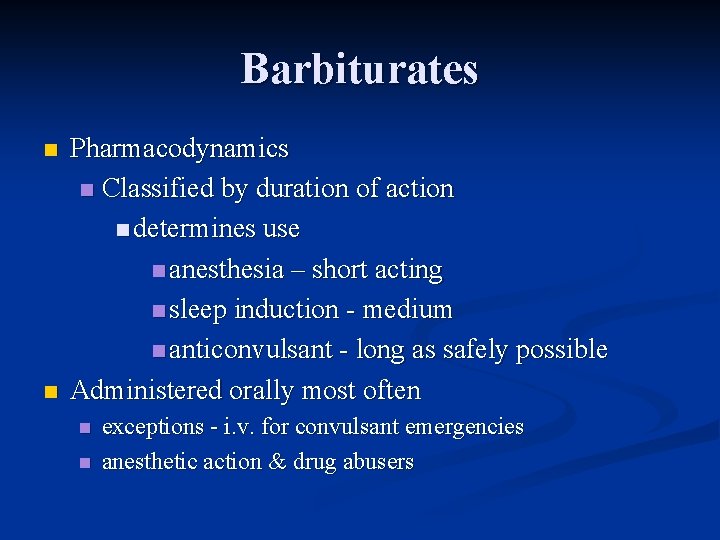 Barbiturates n n Pharmacodynamics n Classified by duration of action n determines use n