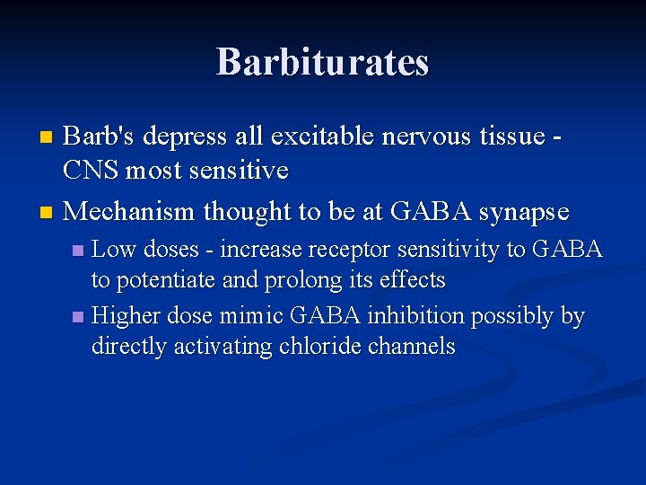 Barbiturates Barb's depress all excitable nervous tissue CNS most sensitive n Mechanism thought to