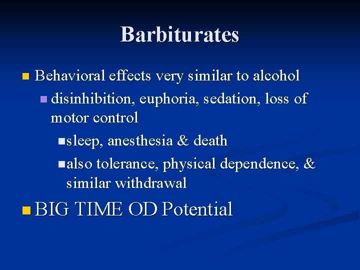 Barbiturates n Behavioral effects very similar to alcohol n disinhibition, euphoria, sedation, loss of