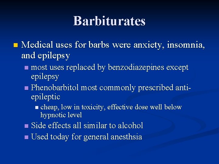 Barbiturates n Medical uses for barbs were anxiety, insomnia, and epilepsy most uses replaced