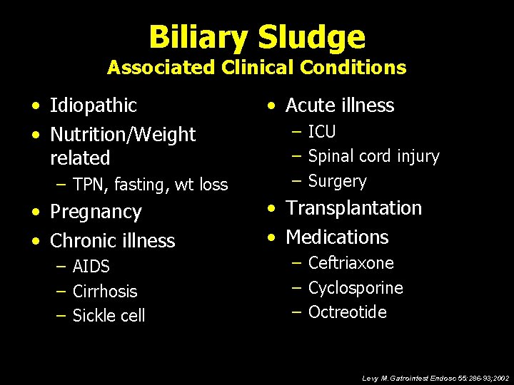 Biliary Sludge Associated Clinical Conditions • Idiopathic • Nutrition/Weight related – TPN, fasting, wt
