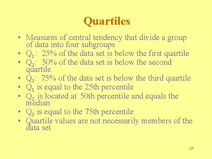 Quartiles • Measures of central tendency that divide a group of data into four