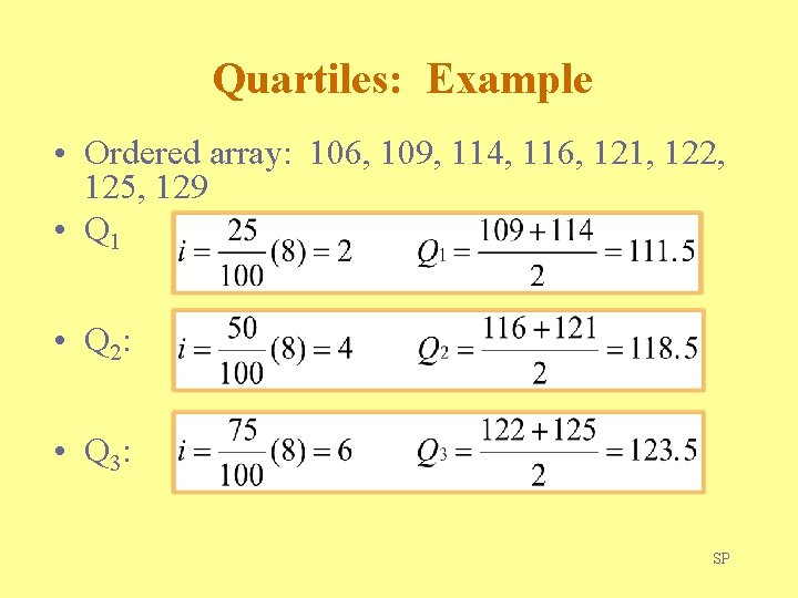 Quartiles: Example • Ordered array: 106, 109, 114, 116, 121, 122, 125, 129 •