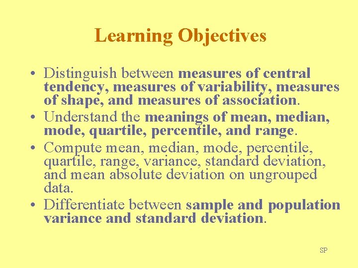 Learning Objectives • Distinguish between measures of central tendency, measures of variability, measures of