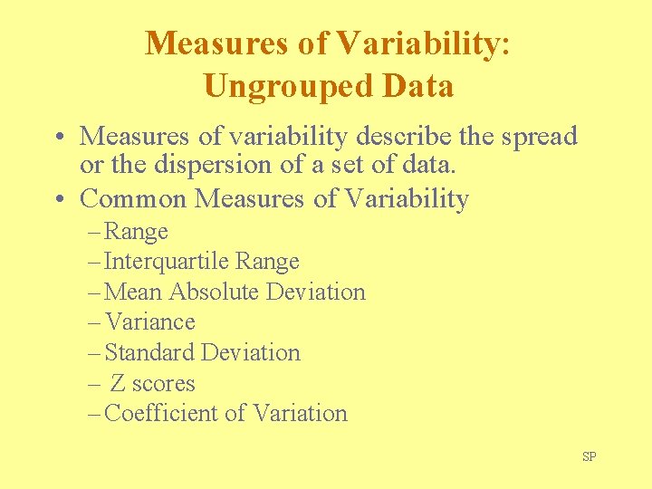 Measures of Variability: Ungrouped Data • Measures of variability describe the spread or the