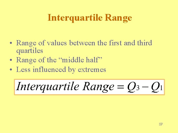 Interquartile Range • Range of values between the first and third quartiles • Range