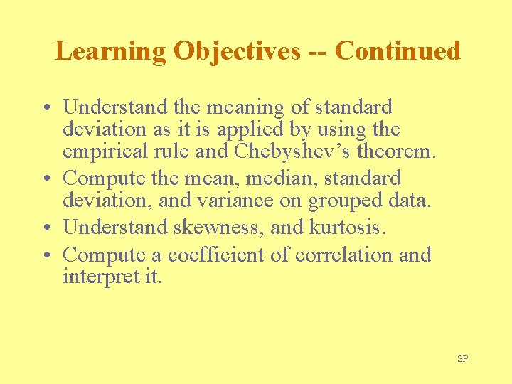 Learning Objectives -- Continued • Understand the meaning of standard deviation as it is