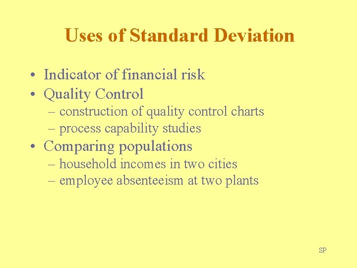 Uses of Standard Deviation • Indicator of financial risk • Quality Control – construction