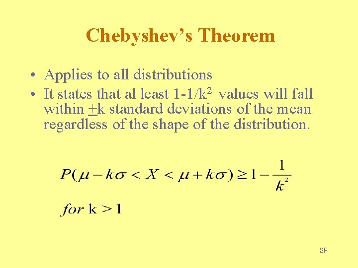Chebyshev’s Theorem • Applies to all distributions • It states that al least 1