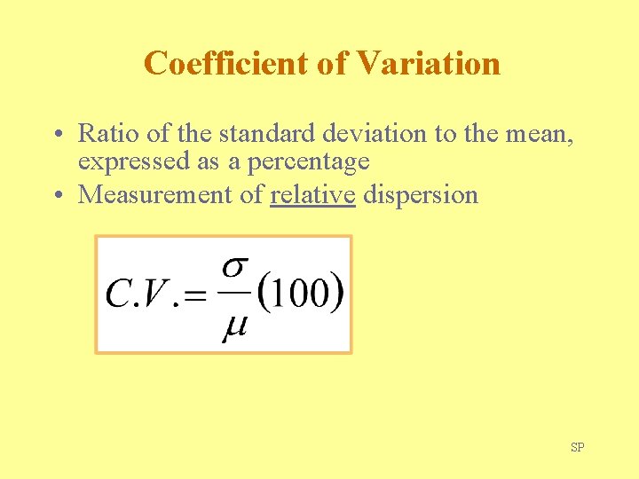 Coefficient of Variation • Ratio of the standard deviation to the mean, expressed as